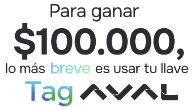 Para ganar $100 mil lo más breve es usar tu llave Tag Aval